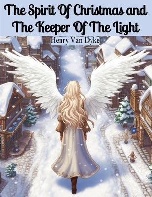 The Spirit Of Christmas and The Keeper Of The Light by Henry Van Dyke