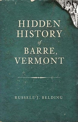 Hidden History of Barre, Vermont by Belding, Russell
