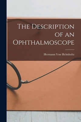 The Description of an Ophthalmoscope by Von Helmholtz, Hermann