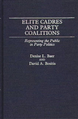 Elite Cadres and Party Coalitions: Representing the Public in Party Politics by Baer, Denise L.