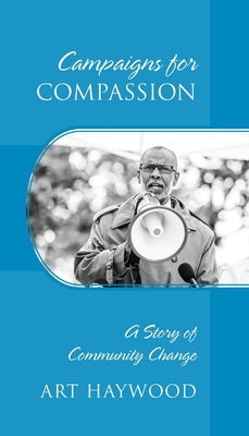 Campaigns for COMPASSION: A Story of Community Change by Haywood, Art