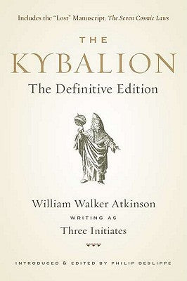 The Kybalion: The Definitive Edition by Walker Atkinson, William