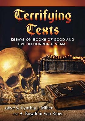 Terrifying Texts: Essays on Books of Good and Evil in Horror Cinema by Miller, Cynthia J.