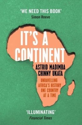 It's a Continent: Unravelling Africa's History One Country at a Time by Ukata, Chinny