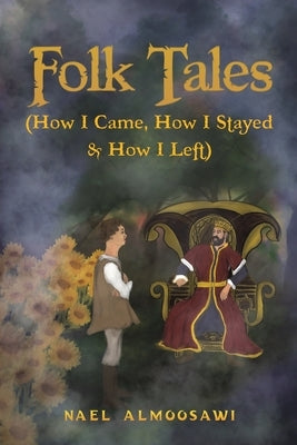 Folk Tales (How I Came, How I Stayed & How I Left) by Almoosawi, Nael