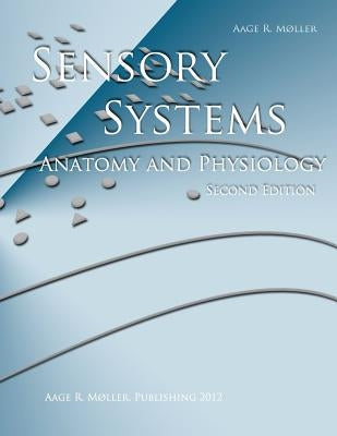 Sensory Systems: Anatomy and Physiology, Second Edition by Moller, Aage R.