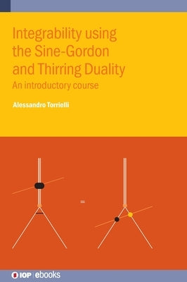 Integrability using the Sine-Gordon and Thirring Duality: An introductory course by Torrielli, Alessandro
