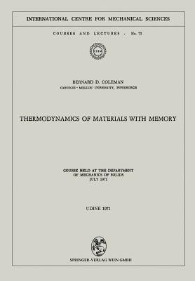 Thermodynamics of Materials with Memory: Course Held at the Department of Mechanics of Solids July 1971 by Coleman, Bernard D.