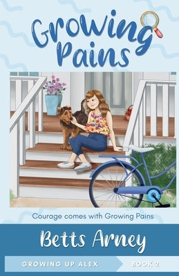 Growing Pains: Courage Comes with Growing Pains by Arney, Betts