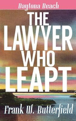 The Lawyer Who Leapt by Butterfield, Frank W.