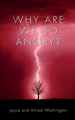 Why are we so Angry? by Washington, Joyce and Alfred