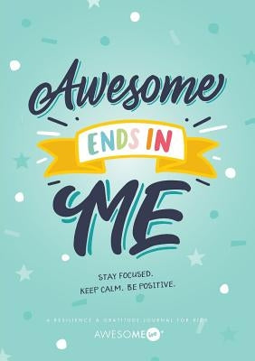 Resilient ME Gratitude Journal for Kids: Awesome Ends In Me by Awesome Inc