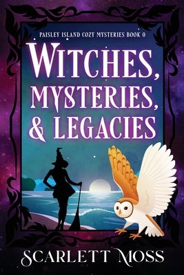 Witches, Mysteries, & Legacies by Moss, Scarlett