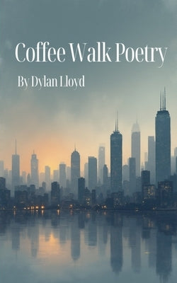 Coffee Walk Poetry by Lloyd, Dylan