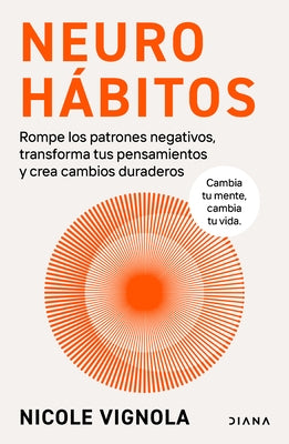 Neurohábitos: Rompe El Bucle, Transforma Tus Pensamientos Y Crea Cambios Duraderos / Rewire by Vignola, Nicole