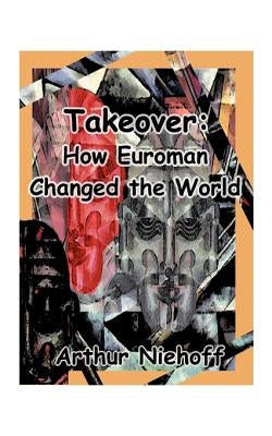 Takeover: How Euroman Changed the World by Niehoff, Arthur H.
