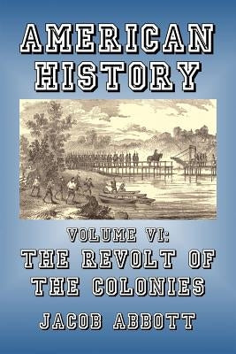 The Revolt of the Colonies by Abbott, Jacob