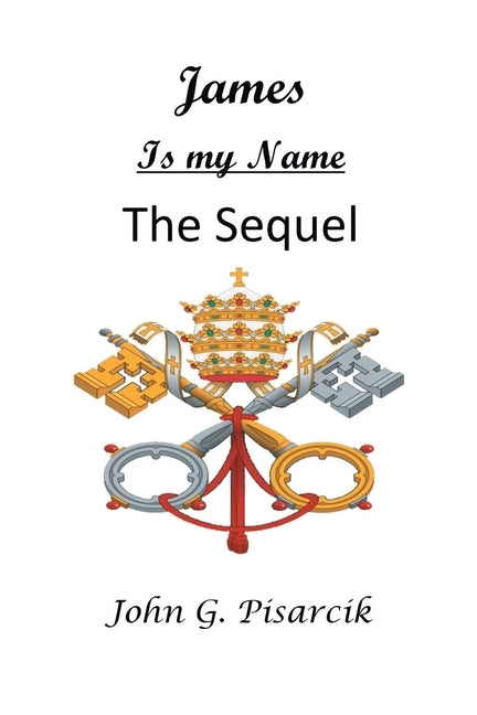 James Is My Name: The Sequel by Pisarcik, John G.