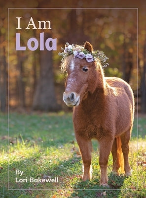 I Am Lola by Bakewell, Lori