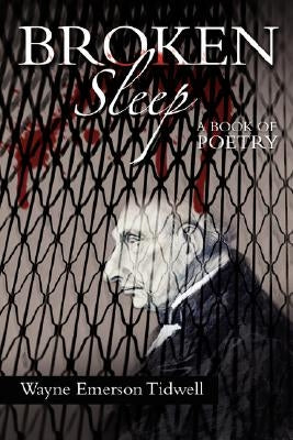 Broken Sleep: A Book of Poetry by Tidwell, Wayne Emerson