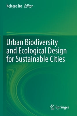 Urban Biodiversity and Ecological Design for Sustainable Cities by Ito, Keitaro