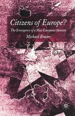 Citizens of Europe?: The Emergence of a Mass European Identity by Bruter, M.