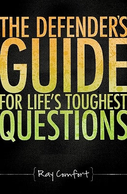 The Defender's Guide for Life's Toughest Questions: Preparing Today's Believers for the Onslaught of Secular Humanism by Comfort, Ray