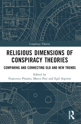 Religious Dimensions of Conspiracy Theories: Comparing and Connecting Old and New Trends by Piraino, Francesco
