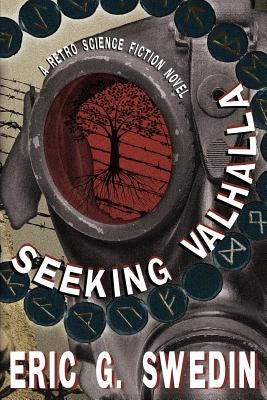 Seeking Valhalla: A Retro Science Fiction Novel by Swedin, Eric G.