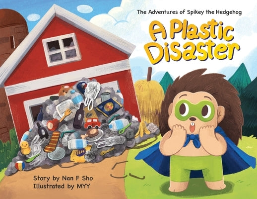 The Adventures of Spikey the Hedgehog: A Plastic Disaster by Sho, Nan Fang