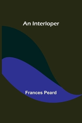 An Interloper by Peard, Frances