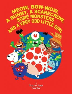 Meow, Bow-Wow, a Bunny, a Scarecrow, Some Monsters and a Very Odd Little Girl by Saran, Richa