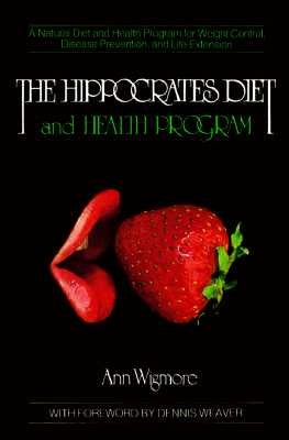 The Hippocrates Diet and Health Program: A Natural Diet and Health Program for Weight Control, Disease Prevention, and by Wigmore, Ann