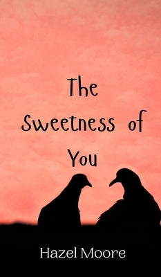 The Sweetness of You by Moore, Hazel