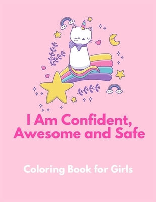 I am Confident, Awesome and Safe ( A Coloring Book for Girls ): The Really Best Self-Esteem and Confidence Coloring Book for Girls Ages 2, 3, 4 & 5 - by Edition, Confidencecolorbook