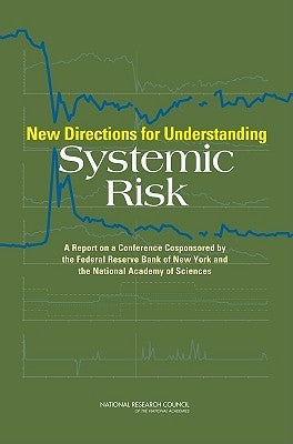 New Directions for Understanding Systemic Risk: A Report on a Conference Cosponsored by the Federal Reserve Bank of New York and the National Academy by National Research Council