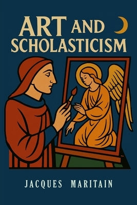 Art and Scholasticism by Maritain, Jacques