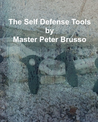 The Self Defense Tools: The Defenders by Brusso, Peter