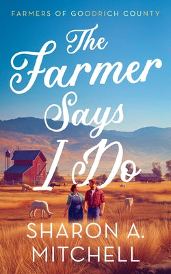 The Farmer Says I Do by Mitchell, Sharon A.