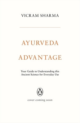 Ayurveda Advantage: Your Guide to Understanding This Ancient Science for Everyday Use by Sharma, Vicram