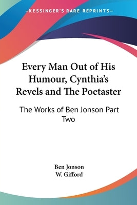 Every Man Out of His Humour, Cynthia's Revels and The Poetaster: The Works of Ben Jonson Part Two by Jonson, Ben