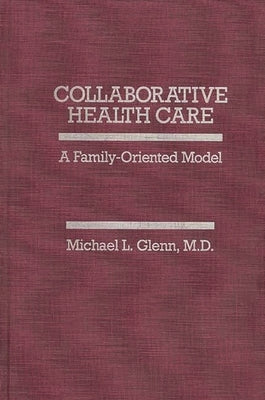 Collaborative Health Care: A Family-Oriented Model by Glenn, Michael L.