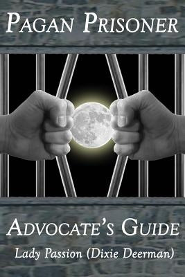 Pagan Prisoner Advocate's Guide: How to Aid & Advocate for Pagan & Wiccan Inmates & Institutionalized Persons by Rasmussen, Steve