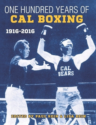 100 Years of Cal Boxing, 1916-2016 by Rein, Lisa