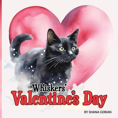 Whiskers' Valentine's Day: A story of friendship by Gorian, Shana