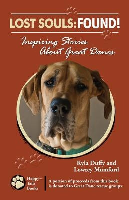 Lost Souls: FOUND! Inspiring Stories About Great Danes by Mumford, Lowrey