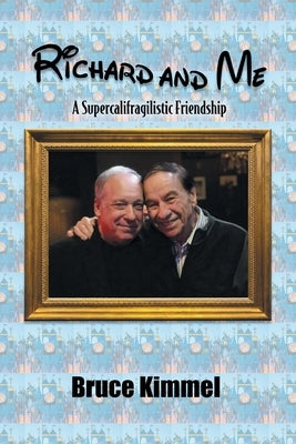 Richard and Me: A Supercalifragilistic Friendship by Kimmel, Bruce