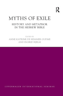 Myths of Exile: History and Metaphor in the Hebrew Bible by Gudme, Anne Katrine