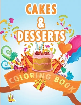 Cakes and Desserts Coloring Book: Coloring Book for Kids With wonderful Cakes, Donuts and Desserts Designs by Works, CCD