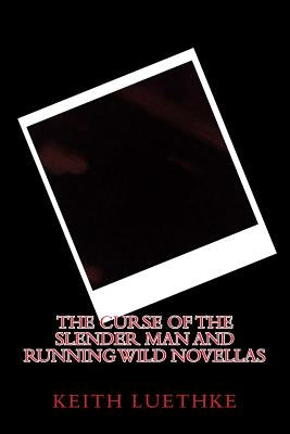 The Curse of the Slender Man and Running Wild Novellas by Luethke, Keith Adam